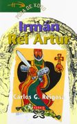 Irmán Rei Artur (Infantil E Xuvenil - Fóra De Xogo) - Carlos G. Reigosa - Xerais