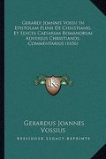 gerardi joannis vossii in epistolam plinii de christianis, et edicta caesarum romanorum adversus christianos, commentarius (1656) (en Inglés)