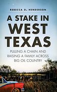 A Stake in West Texas: Pulling a Chain and Raising a Family Across big oil Country