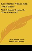 locomotive valves and valve gears: with a special treatise on valve setting (1917) (en Inglés)