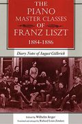 The Piano Master Classes of Franz Liszt, 1884–1886: Diary Notes of August Göllerich (en Inglés)