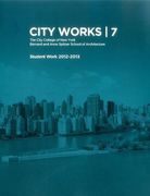 City Works 7: Student Work 2012-2013 - the City College of new York - Bernard and Anne Spitzer School of Architecture (en Inglés)