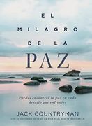 El Milagro de la Paz: Puedes Encontrar la paz en Cada Desafío que Enfrentes (in Spanish)