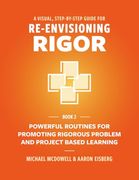 A Visual, Step-By-Step Guide for Re-Envisioning Rigor: Powerful Routines for Promoting Rigorous Problem- and Project-Based Learning (Visual, Step-By-Step Guide for Re-Envisioning Rigor Series) (en Inglés)