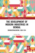 The Development of Modern Industries in Bengal (Routledge Explorations in Economic History) (en Inglés)