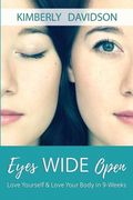 Eyes Wide Open: Love Yourself & Love Your Body in 9-Weeks (en Inglés)