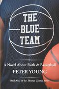 The Blue Team: A Novel About Faith and Basketball (The Thomas Conner Series) (en Inglés)