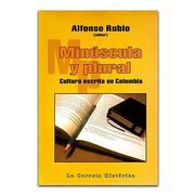 Minúscula y Plural. Cultura Escrita en Colombia