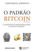 O Padrã£O Bitcoin (Ediã§Ã£O Brasileira): A Alternativa Descentralizada ao Banco Central (en Portugués)