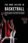 The RMR Factor in Basketball: Performing At Your Highest Level by Finding Your Ideal Performance Weight and Maintaining It to Make Your Body a High