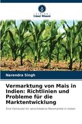 Vermarktung von Mais in Indien: Richtlinien und Probleme für die Marktentwicklung (en Alemán)