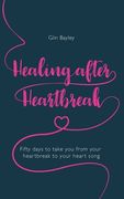 Healing After Heartbreak: Fifty Days to Take You from Your Heartbreak to Your Heart Song (en Inglés)