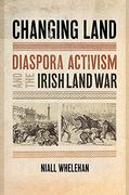 Changing Land: Diaspora Activism and the Irish Land War: 2 (The Glucksman Irish Diaspora Series) (en Inglés)
