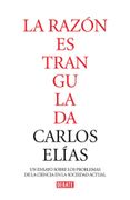 La razón estrangulada. La crisis de la ciencia en la sociedad contemporánea