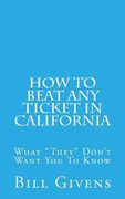 How To Beat Any Ticket In California: What "They" Don't Want You To Know