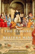The Closing of the Western Mind: The Rise of Faith and the Fall of Reason