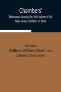 Chambers' Edinburgh Journal, No. 459, Volume XVIII, New Series, October 16, 1852 (en Inglés)