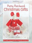 Pretty Patchwork Christmas Gifts: 8 simple sewing patterns for a handmade Christmas (en Inglés)