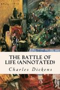 The Battle of Life (annotated) (en Inglés)