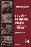 Cien Años de Historia Obrera en la Argentina