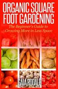 Organic Square Foot Gardening: The Beginner's Guide to Growing More in Less Space (en Inglés)