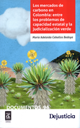 MERCADOS DE CARBONO EN COLOMBIA ENTRE LOS PROBLEMAS DE CAPACIDAD ESTATAL Y LA JUDICIALIZACION VERDE, LOS