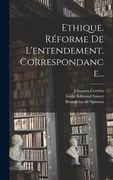 Ethique. Réforme De L'entendement. Correspondance... (in French)