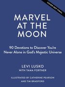 Marvel at the Moon: 90 Devotions: You're Never Alone in God's Majestic Universe