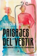 Paisajes del vestir. Nuevas narrativas desde el clóset latinoamericano (in Spanish)