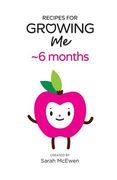 Recipes for Growing Me 6 months (en Inglés)