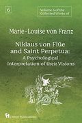Volume 6 of the Collected Works of Marie-Louise von Franz: Niklaus von Flüe and Saint Perpetua: A Psychological Interpretation of Their Visions (en Inglés)