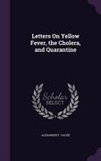 Letters On Yellow Fever, the Cholera, and Quarantine (en Inglés)