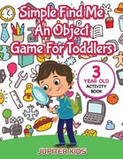 Simple Find Me An Object Game For Toddlers: 3 Year Old Activity Book (en Inglés)
