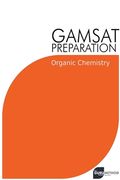 GAMSAT Preparation Organic Chemistry: Efficient Methods, Detailed Techniques, Proven Strategies, and GAMSAT Style Questions (en Inglés)