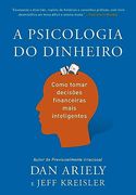 A Psicologia do Dinheiro: Descubra Como as Emoções Influenciam Nossas Escolhas Financeiras e Aprenda a Tomar Decisões Mais Inteligentes (en Portugués)