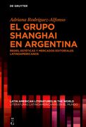 El Grupo Shanghai En Argentina: Redes, Estéticas Y Mercados Editoriales Latinoamericanos
