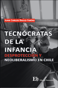 Tecnócratas de la infancia: Desprotección y neoliberalismo en Chile