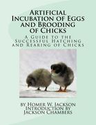 Artificial Incubation of Eggs and Brooding of Chicks: A Guide to the Successful Hatching and Rearing of Chicks (en Inglés)