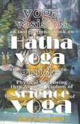 Yoga Vasistha an Instructional Book on Hatha Yoga and Guide to Physical Well-Being Thru Ancient Wisdom of the Science of Yoga (en Inglés)