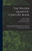 The Wilder Quarter-century Book: a Collection of Original Papers Dedicated to Professor Burt Green Wilder at the Close of His 25th Year of Service in