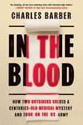 In the Blood: How two Outsiders Solved a Centuries-Old Medical Mystery and Took on the U. So Army [Hardcover ] 