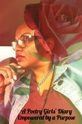 A Poetry Girl's Diary: Empowered By A Purpose (en Inglés)