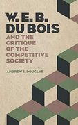 W. E. B. Du Bois and the Critique of the Competitive Society 