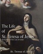 the life of st. teresa of jesus, of the order of our lady of carmel (en Inglés)