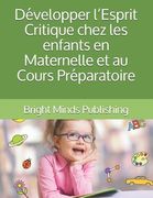 Développer l'Esprit Critique chez les enfants en Maternelle et au Cours Préparatoire (en Francés)