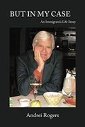 But in my Case: An Immigrant’S Life Story (en Inglés)