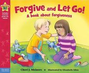 Forgive and Let Go!: A Book About Forgiveness (Being the Best Me!)