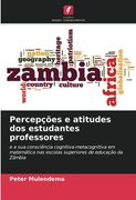 Percepções e Atitudes dos Estudantes Professores: E a sua Consciência Cognitiva-Metacognitiva em Matemática nas Escolas Superiores de Educação da Zâmbia