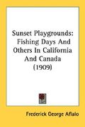 sunset playgrounds: fishing days and others in california and canada (1909)