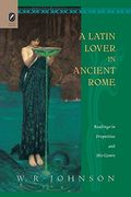 A Latin Lover in Ancient Rome: Readings in Propertius and his Genre (en Inglés)